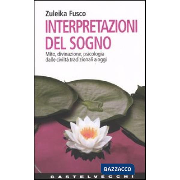Interpretazioni del sogno. Mito, divinazione, psicologia dalle civiltà tradizionali a oggi
