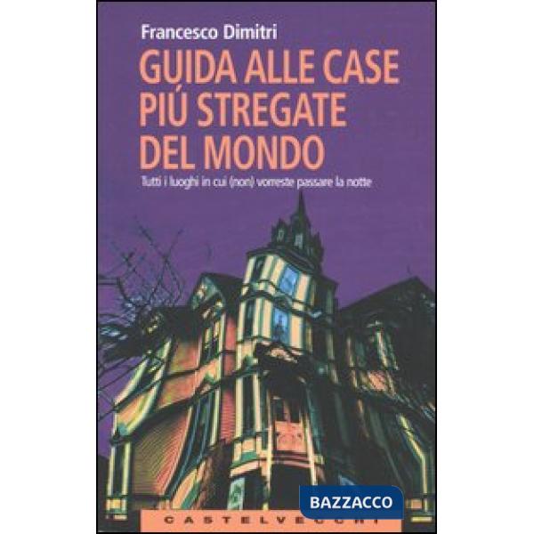 Guida alle case più stregate del mondo. Tutti i luoghi in cui (non) vorreste pas