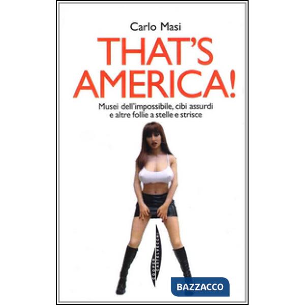 That's America! Musei dell'impossibile, cibi assurdi e altre follie a stelle e s