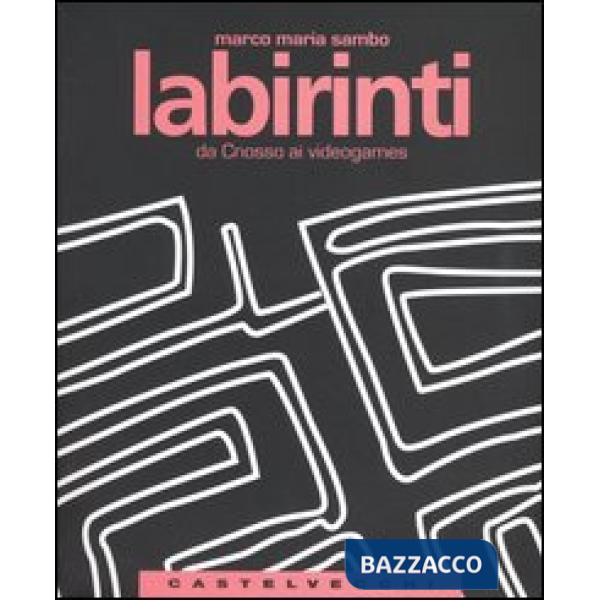 Labirinti. Da Cnosso ai videogames