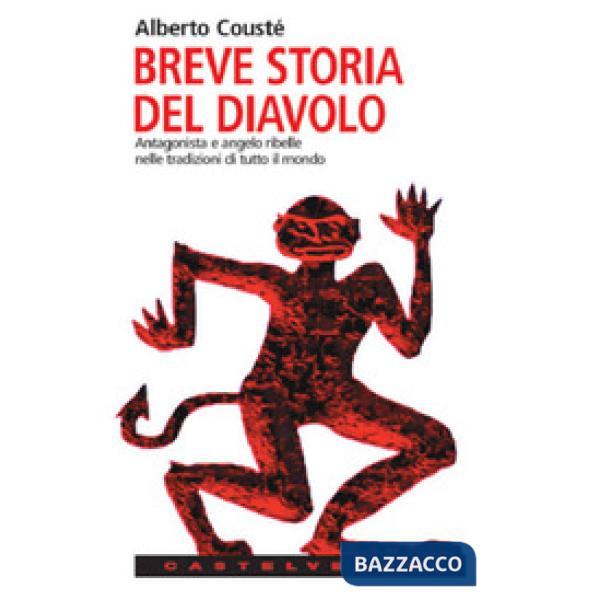 Breve storia del diavolo. Antagonista e angelo ribelle nelle tradizioni di tutto