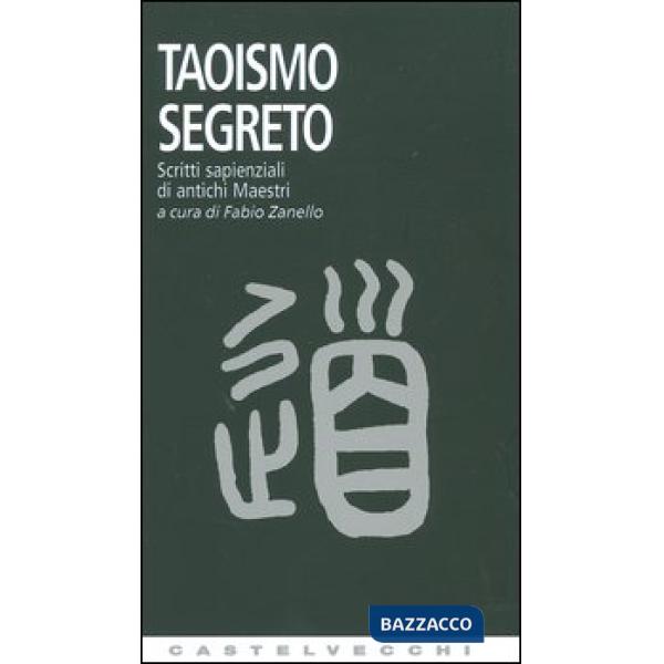 Taoismo segreto. Scritti sapienziali di antichi Maestri