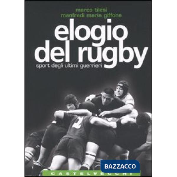 Elogio del rugby. Sport degli ultimi guerrieri