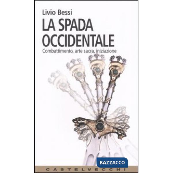Spada occidentale. Combattimento, arte sacra, iniziazione (La)