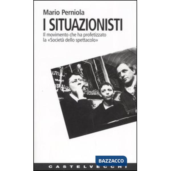 Situazionisti. Il movimento che ha profetizzato la «Società dello spettacolo» (I