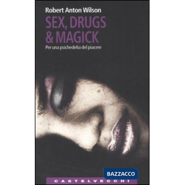 Sex, drugs & magick. Per una psichedelia del piacere