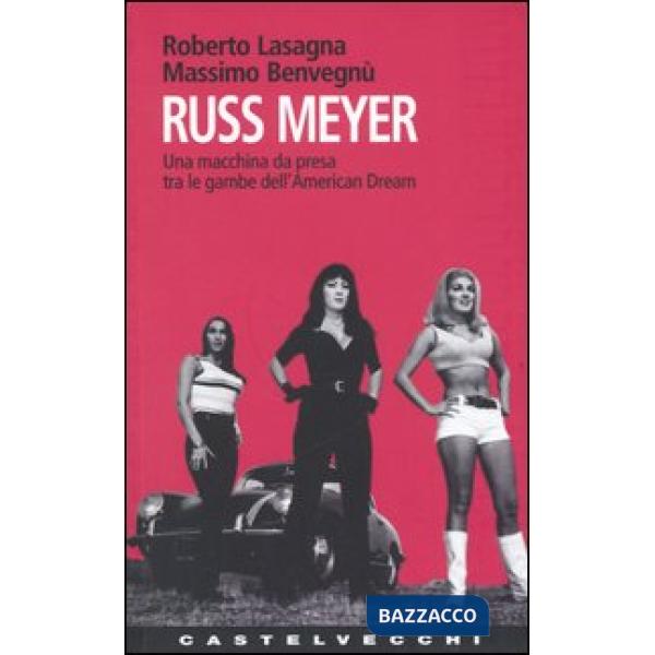 Russ Meyer. Una macchina da presa tra le gambe dell'american dream