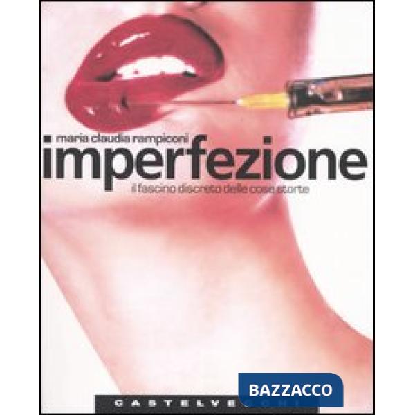 Imperfezione. Il fascino discreto delle cose storte