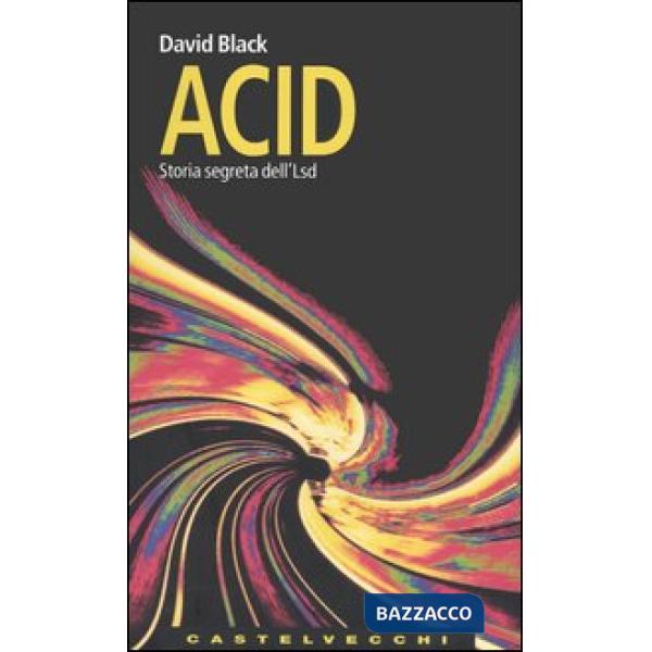 Acid. Storia segreta dell'Lsd