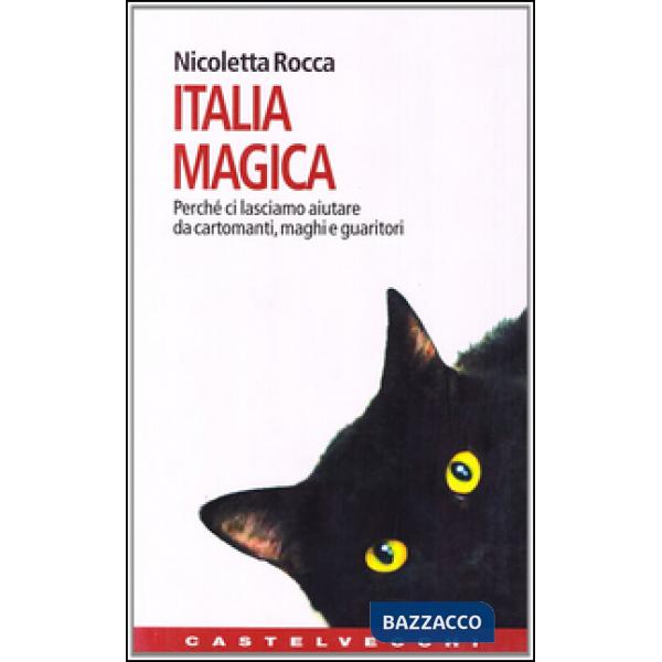 Italia magica. Perché ci lasciamo aiutare da cartomanti, maghi e guaritori