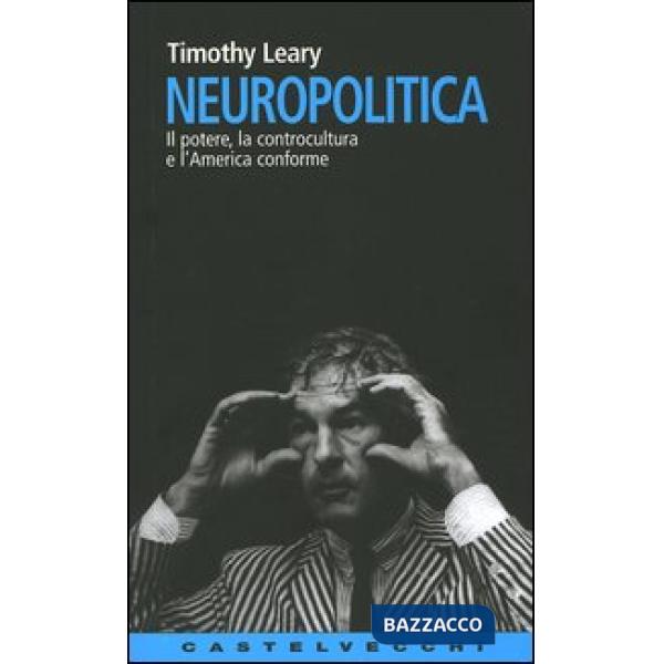 Neuropolitica. Il potere, la controcultura e l'America conforme