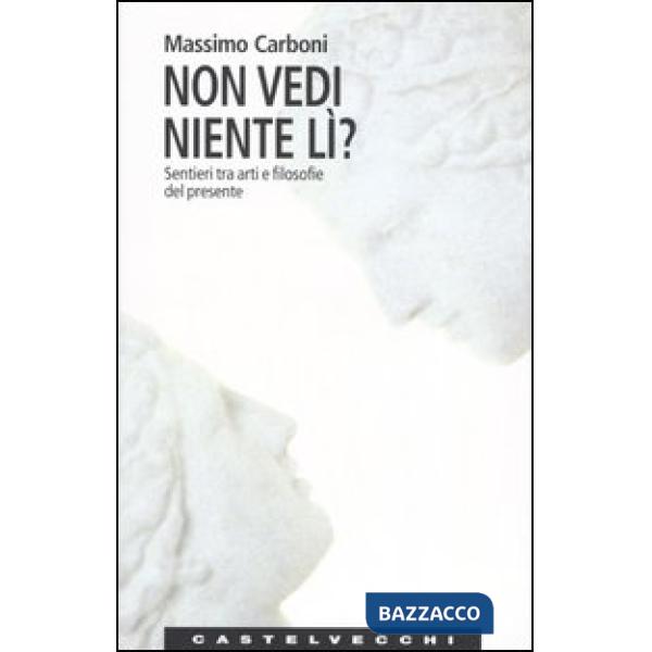 Non vedi niente lì? Sentieri tra arti e filosofie del presente