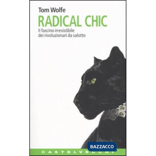 Radical chic. Il fascino irresistibile dei rivoluzionari da salotto