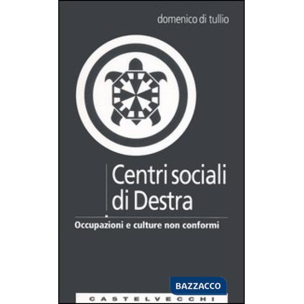 Centri sociali di destra. Occupazioni e culture non conformi