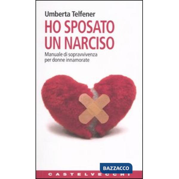 Ho sposato un narciso. Manuale di sopravvivenza per donne innamorate