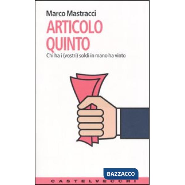 Articolo quinto. Chi ha i (vostri) soldi ha vinto