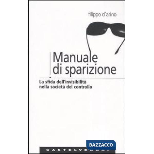Manuale di sparizione. La sfida dell'invisibilità nella società del controllo