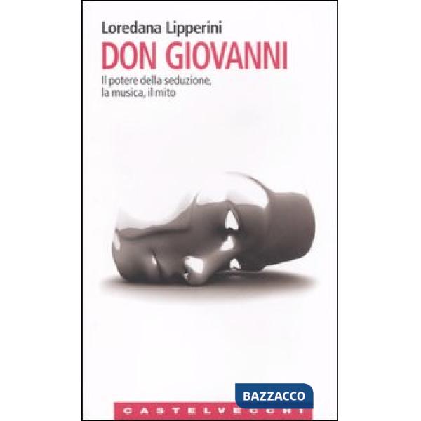 Don Giovanni. Il potere della seduzione, la musica, il mito