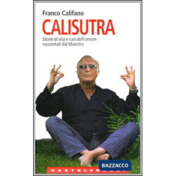 Calisutra. Storie di vita e casi dell'amore raccontati dal maestro