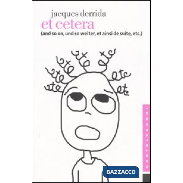 Et cetera. (And so on, und so weiter, et ainsi de suite, etc.)