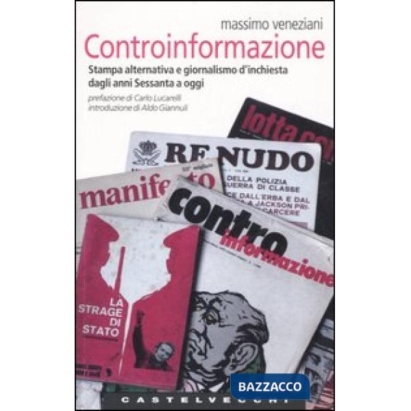 Controinformazione. Stampa alternativa e giornalismo d'inchiesta dagli anni Sess