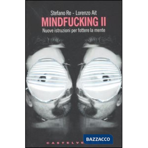 Mindfucking 2. Nuove istruzioni per fottere la mente