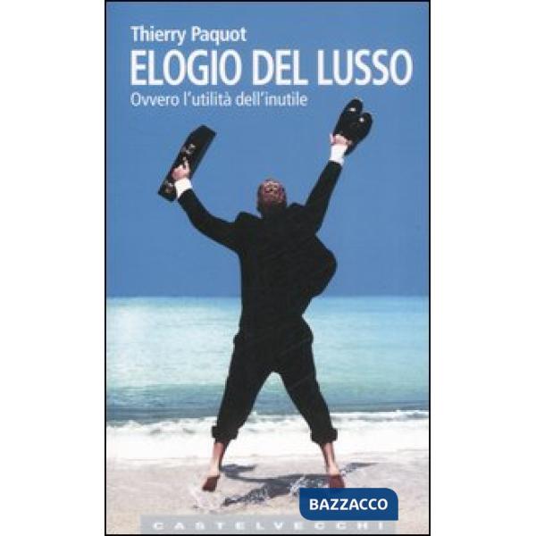 Elogio del lusso. Ovvero l'utilità dell'inutile