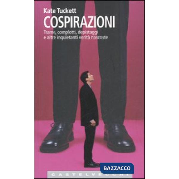 Cospirazioni. Trame, complotti, depistaggi e altre inquietanti verità nascoste