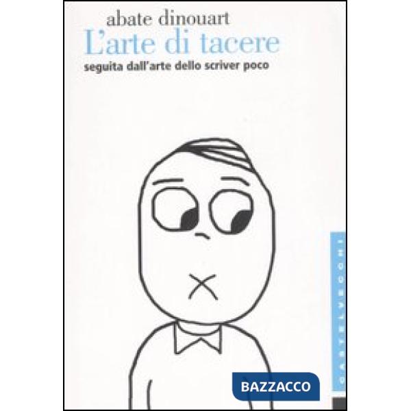 Arte di tacere. Seguita dall'arte dello scrivere poco e bene (L')