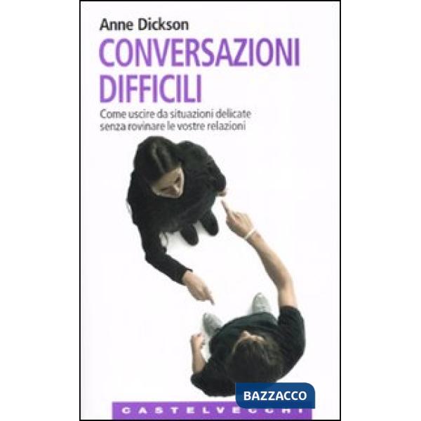 Conversazioni difficili. Come uscire da situazioni delicate senza rovinare le vo