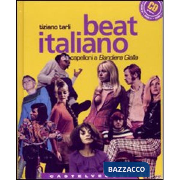 Beat italiano. Dai capelloni a «Bandiera gialla». Con CD Audio