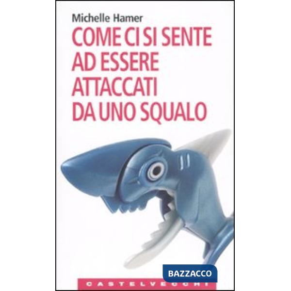Come ci si sente ad essere attaccati da uno squalo. Oppure a farsi sparare in te