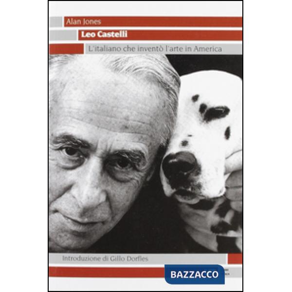 Leo Castelli. L'italiano che inventò l'arte in America
