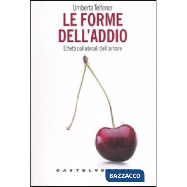 Forme dell'addio. Effetti collaterali dell'amore (Le)