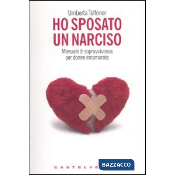 Ho sposato un narciso. Manuale di sopravvivenza per donne innamorate