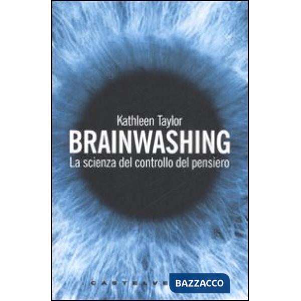 Brainwashing. La scienza del controllo del pensiero