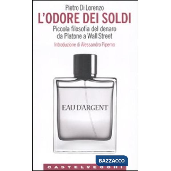 Odore dei soldi. Piccola filosofia del denaro da Platone a Wall Street (L')