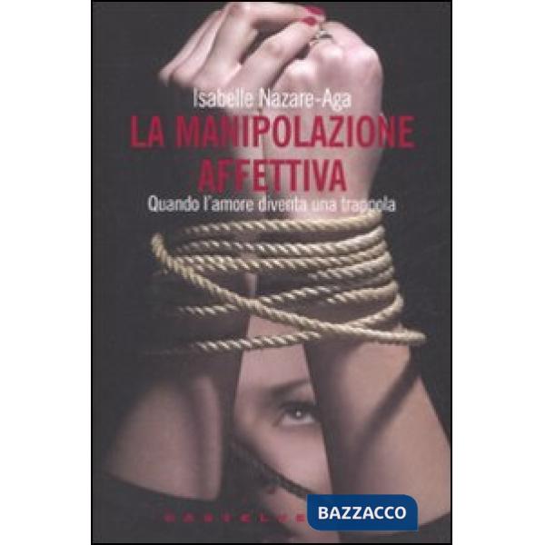 Manipolazione affettiva. Quando l'amore diventa una trappola (La)