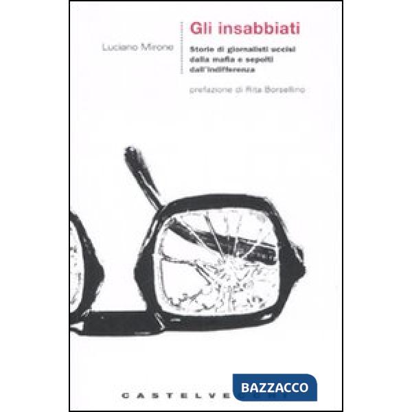 Insabbiati. Storie di giornalisti uccisi dalla mafia e sepolti dall'indifferenza (Gli)