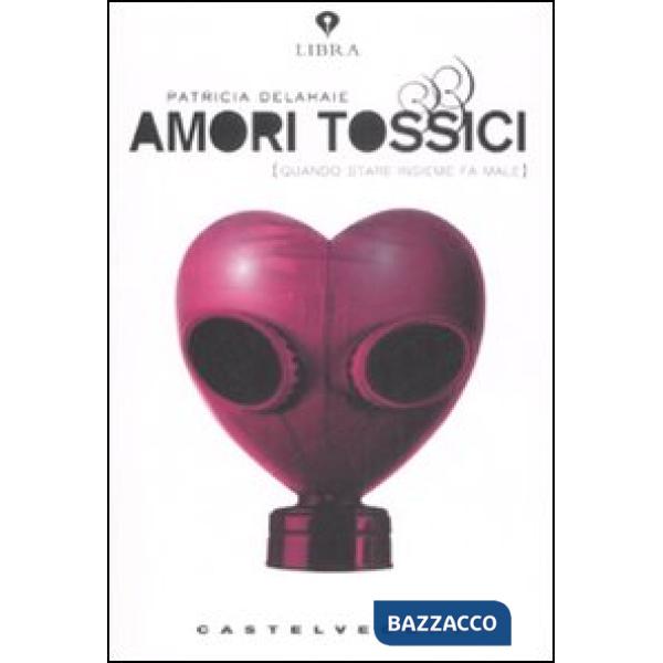 Amori tossici (quando stare insieme fa male)