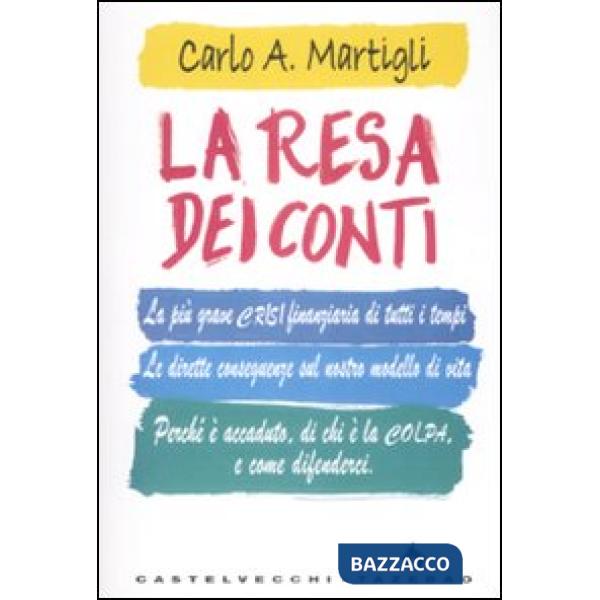 Resa dei conti. La più grave crisi finanziaria di tutti i tempi. Le dirette conseguenze sul nostro modello di vita. Perché è acc