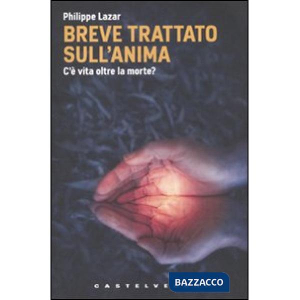 Breve trattato sull'anima. C'è vita oltre la morte?
