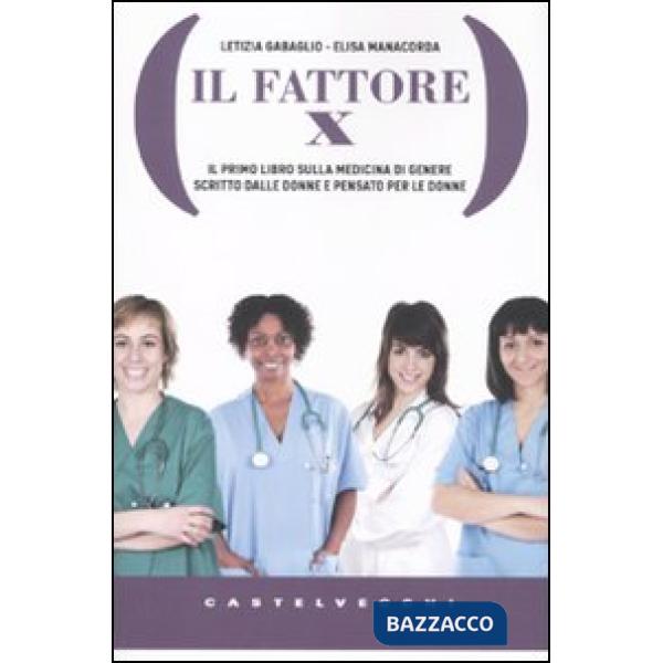 Fattore X. Il primo libro sulla medicina di genere scritto dalle donne e pensato