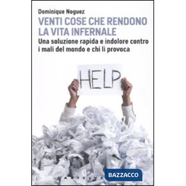 Venti cose che rendono la vita infernale. Una soluzione rapida e indolore contro i mali del mondo