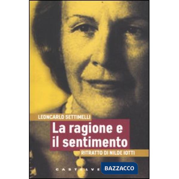 Ragione e il sentimento. Ritratto di Nilde Iotti (La)