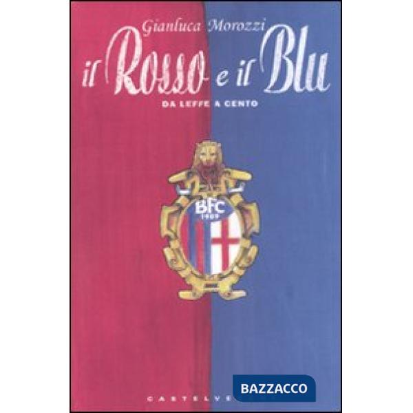 Rosso e il blu. Da Leffe a Cento (Il)