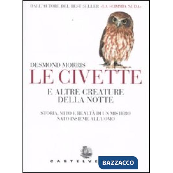 Civetta e altre creature della notte. Storia, mito e realtà di un mistero nato i