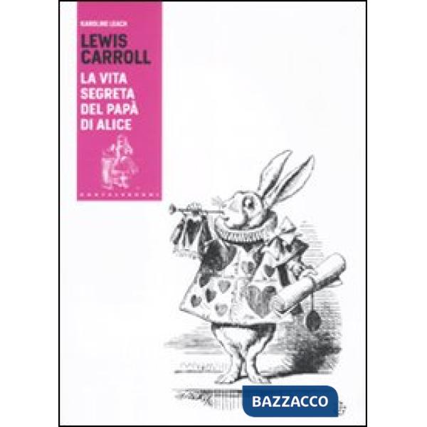 Lewis Carroll. La vita segreta del papà di Alice