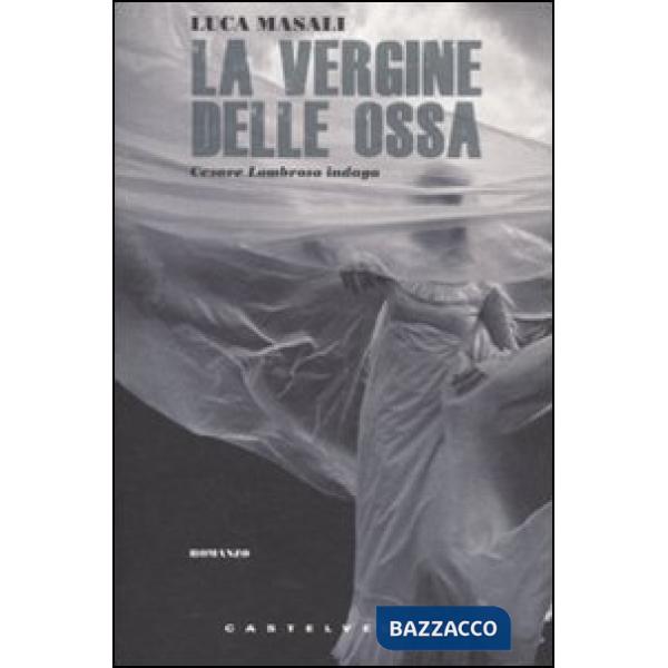 Vergine delle ossa. Cesare Lombroso indaga (La)