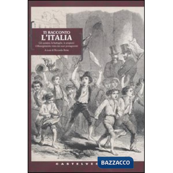 Ti racconto l'Italia. Gli uomini, le battaglie, le prigioni: il Risorgimento vis
